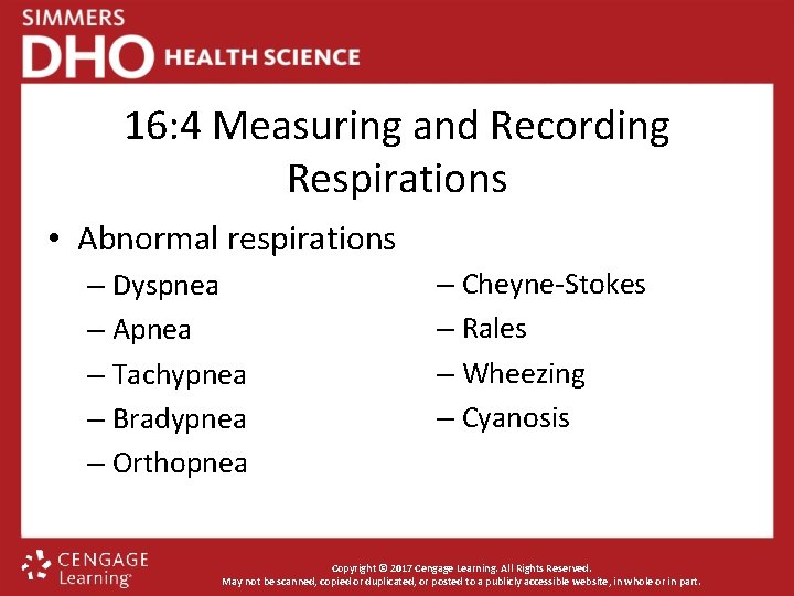 16: 4 Measuring and Recording Respirations • Abnormal respirations – Dyspnea – Apnea –