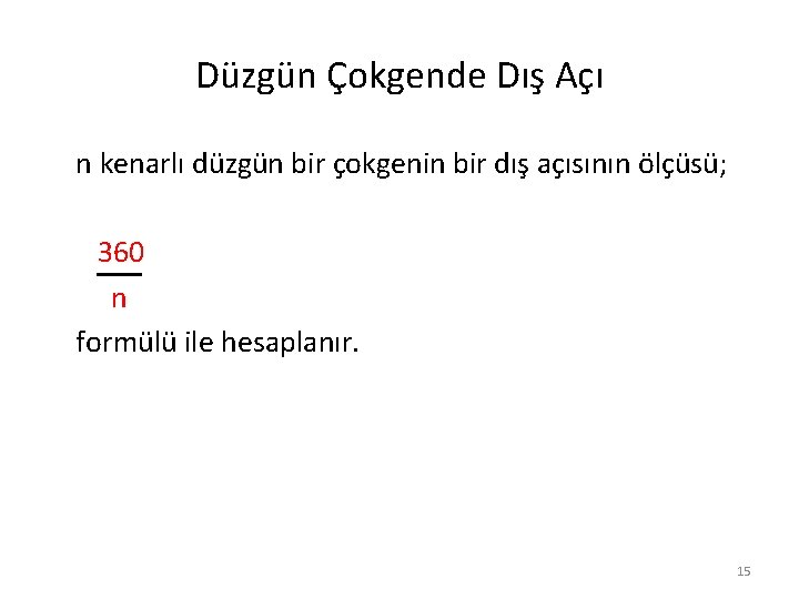 Düzgün Çokgende Dış Açı n kenarlı düzgün bir çokgenin bir dış açısının ölçüsü; 360