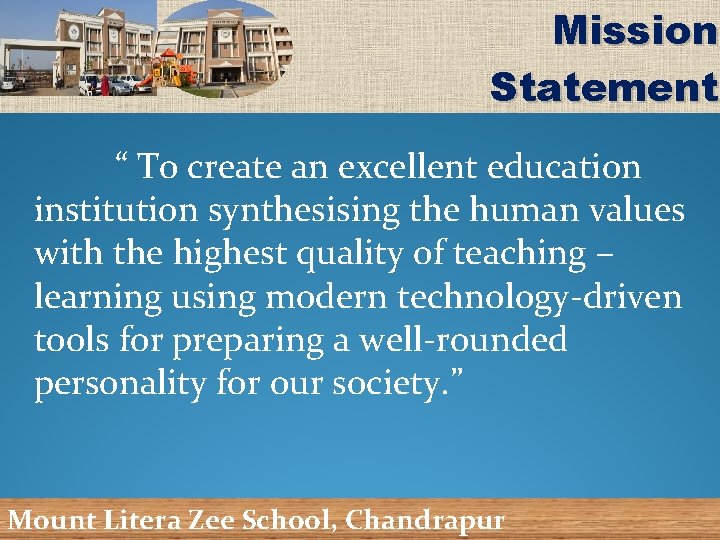 Mission Statement “ To create an excellent education institution synthesising the human values with