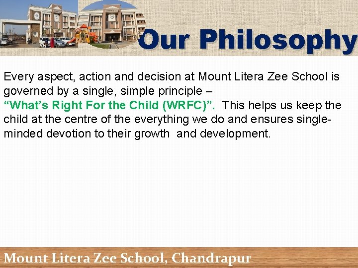 Our Philosophy Every aspect, action and decision at Mount Litera Zee School is governed