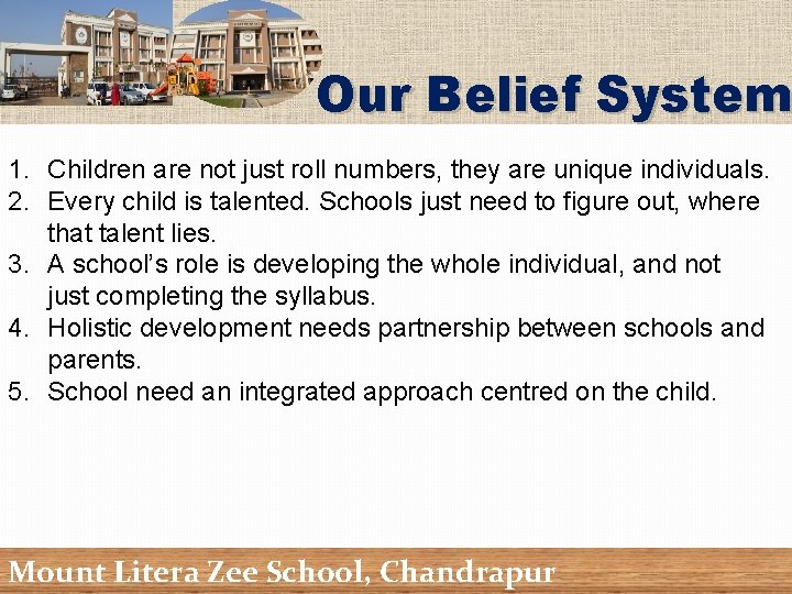 Our Belief System 1. Children are not just roll numbers, they are unique individuals.