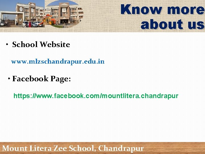 Know more about us • School Website www. mlzschandrapur. edu. in • Facebook Page: