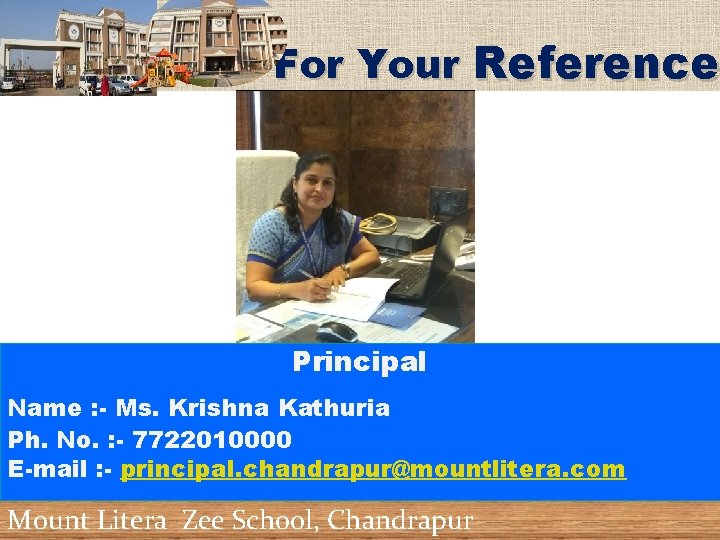 For Your Reference Principal Name : - Ms. Krishna Kathuria Ph. No. : -