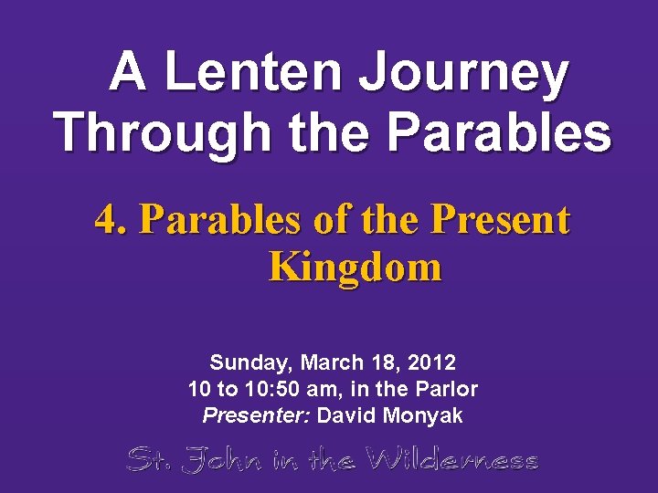 A Lenten Journey Through the Parables 4. Parables of the Present Kingdom Sunday, March