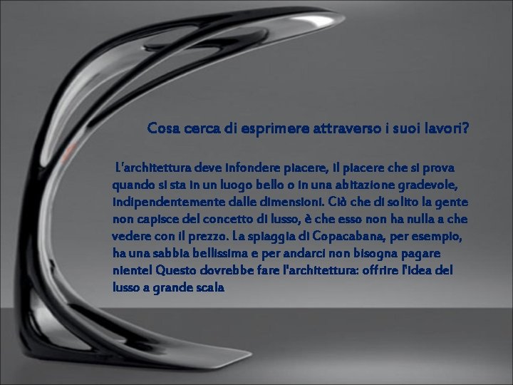 Cosa cerca di esprimere attraverso i suoi lavori? L'architettura deve infondere piacere, il piacere
