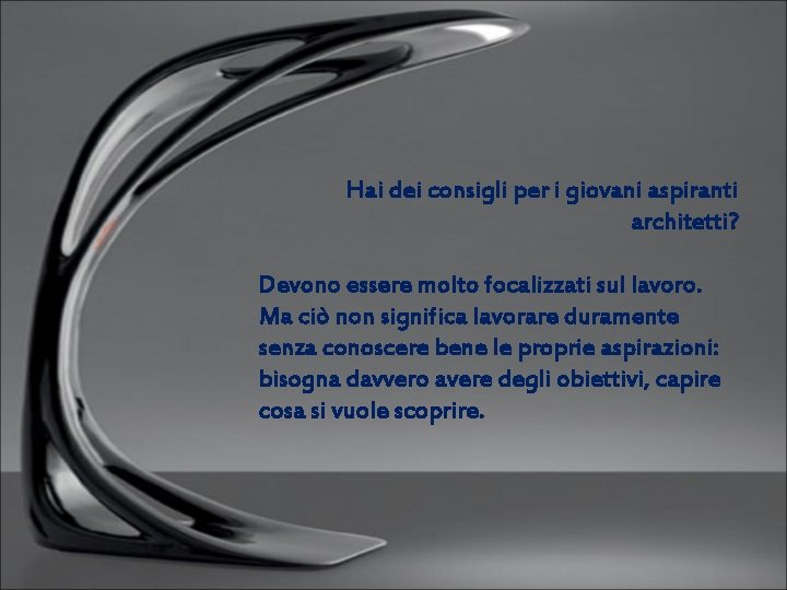 Hai dei consigli per i giovani aspiranti architetti? Devono essere molto focalizzati sul lavoro.