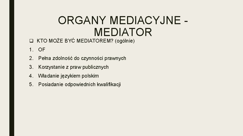 ORGANY MEDIACYJNE MEDIATOR q KTO MOŻE BYĆ MEDIATOREM? (ogólnie) 1. OF 2. Pełna zdolność