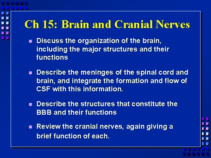 Ch 15: Brain and Cranial Nerves Discuss the organization of the brain, including the