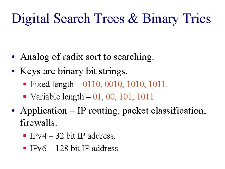 Digital Search Trees & Binary Tries • Analog of radix sort to searching. •