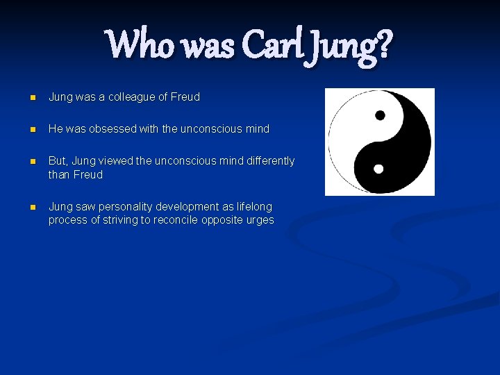 Who was Carl Jung? n Jung was a colleague of Freud n He was
