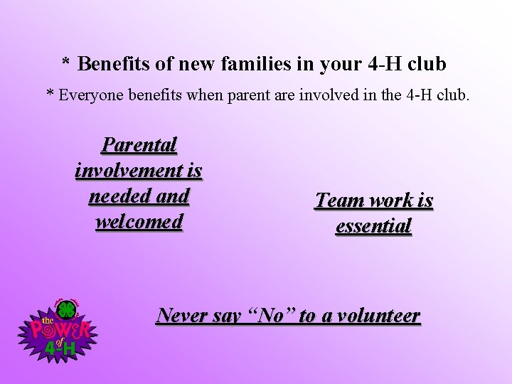 * Benefits of new families in your 4 -H club * Everyone benefits when