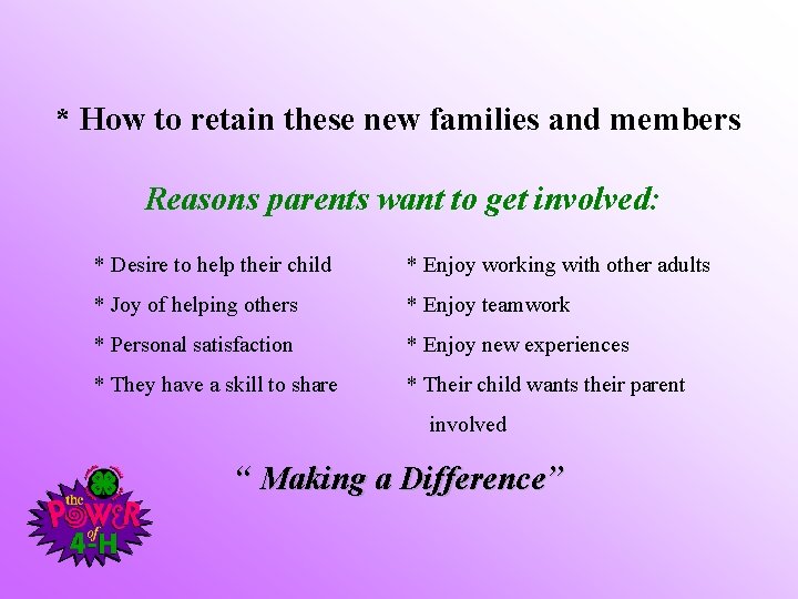 * How to retain these new families and members Reasons parents want to get