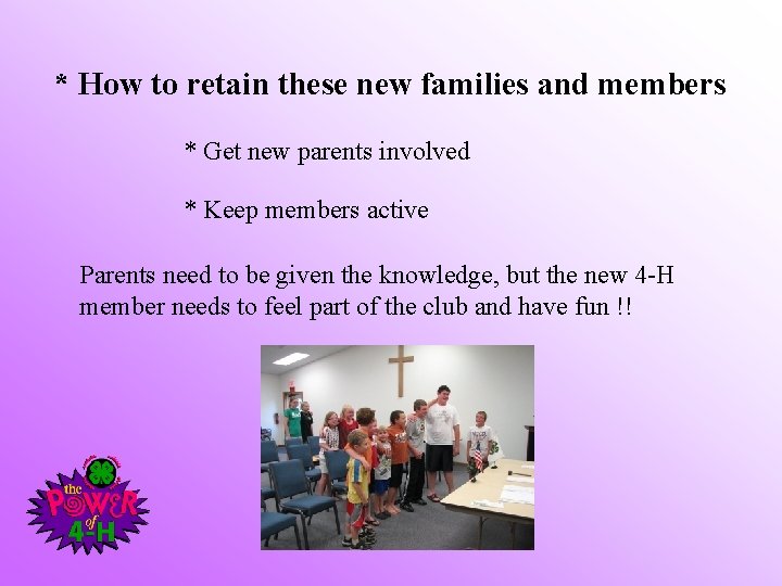 * How to retain these new families and members * Get new parents involved