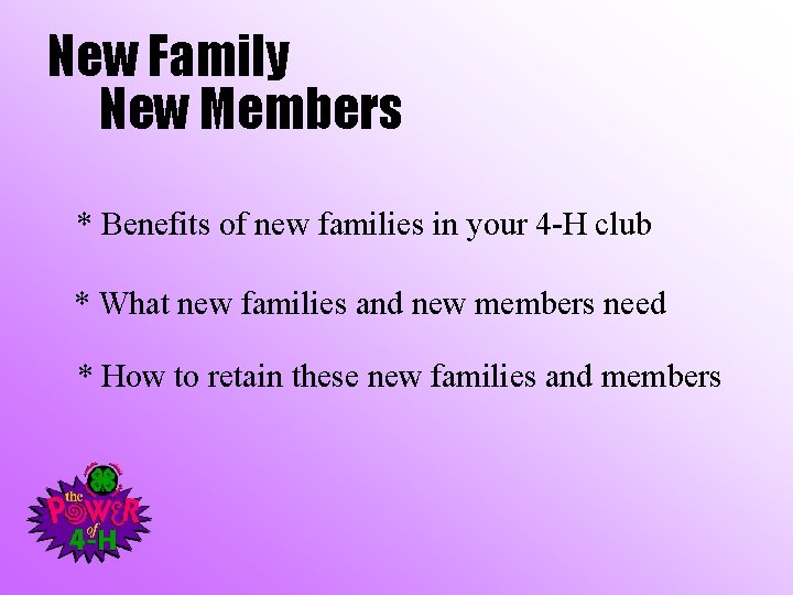 New Family New Members * Benefits of new families in your 4 -H club