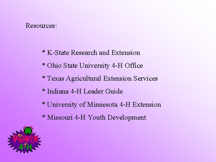 Resources: * K-State Research and Extension * Ohio State University 4 -H Office *