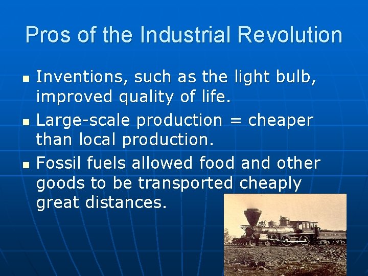 Pros of the Industrial Revolution n Inventions, such as the light bulb, improved quality