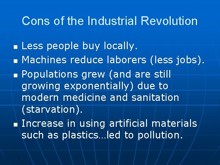 Cons of the Industrial Revolution n n Less people buy locally. Machines reduce laborers