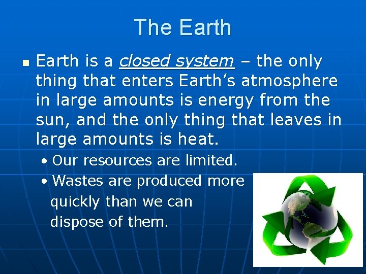 The Earth n Earth is a closed system – the only thing that enters