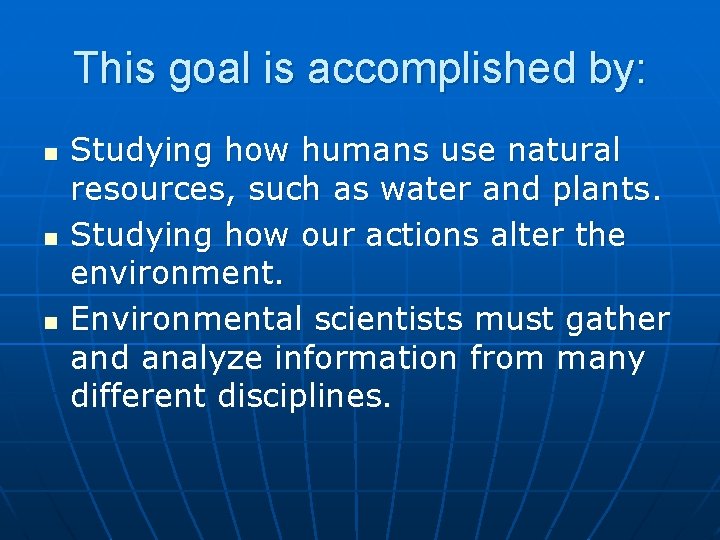 This goal is accomplished by: n n n Studying how humans use natural resources,