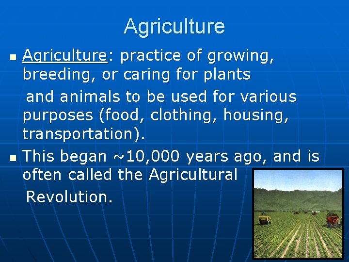 Agriculture n n Agriculture: practice of growing, breeding, or caring for plants and animals