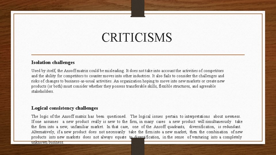 CRITICISMS Isolation challenges Used by itself, the Ansoff matrix could be misleading. It does