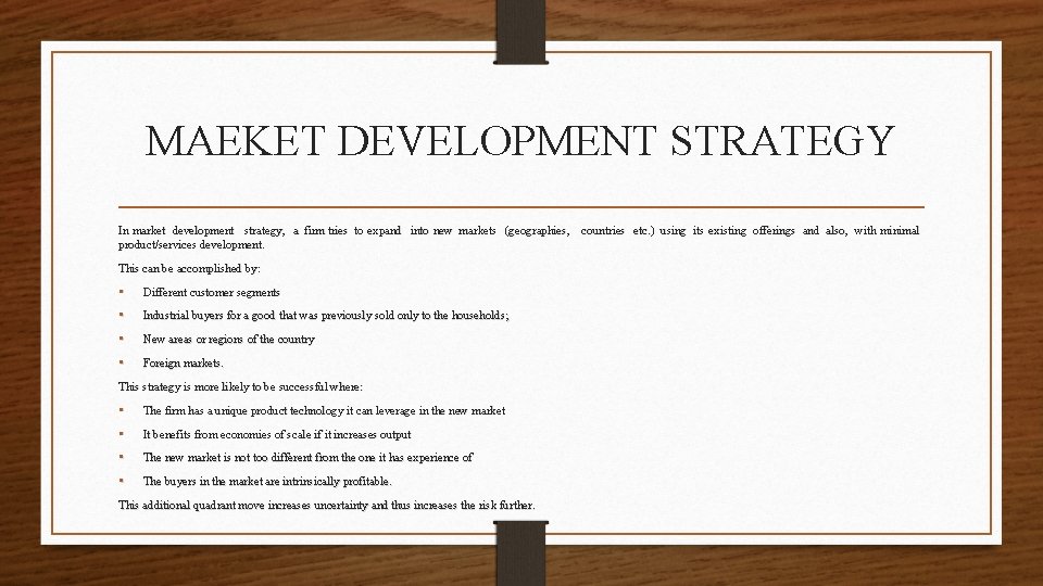 MAEKET DEVELOPMENT STRATEGY In market development strategy, a firm tries to expand into new