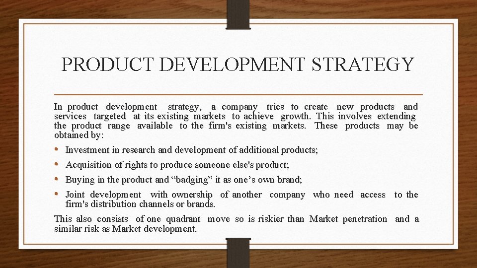 PRODUCT DEVELOPMENT STRATEGY In product development strategy, a company tries to create new products
