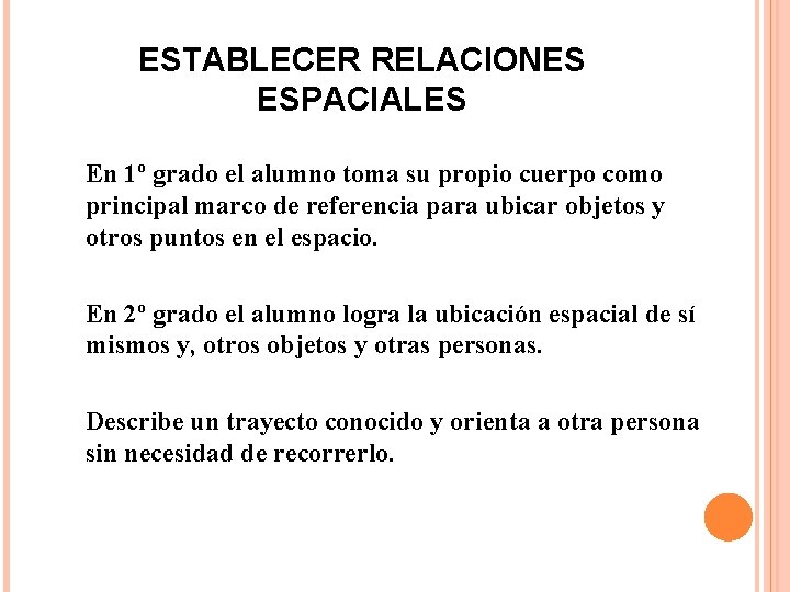 ESTABLECER RELACIONES ESPACIALES En 1º grado el alumno toma su propio cuerpo como principal