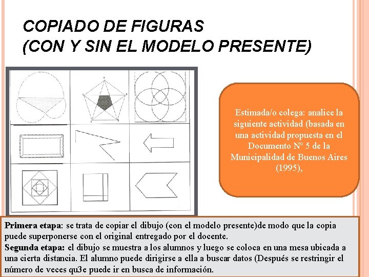 COPIADO DE FIGURAS (CON Y SIN EL MODELO PRESENTE) Estimada/o colega: analice la siguiente