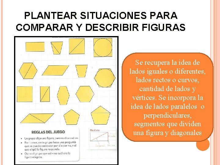 PLANTEAR SITUACIONES PARA COMPARAR Y DESCRIBIR FIGURAS Se recupera la idea de lados iguales