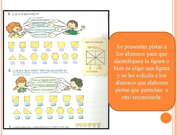 Se presentan pistas a los alumnos para que identifiquen la figura o bien se