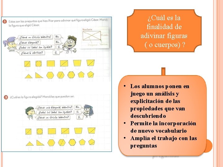 ¿Cuál es la finalidad de adivinar figuras ( o cuerpos) ? • Los alumnos