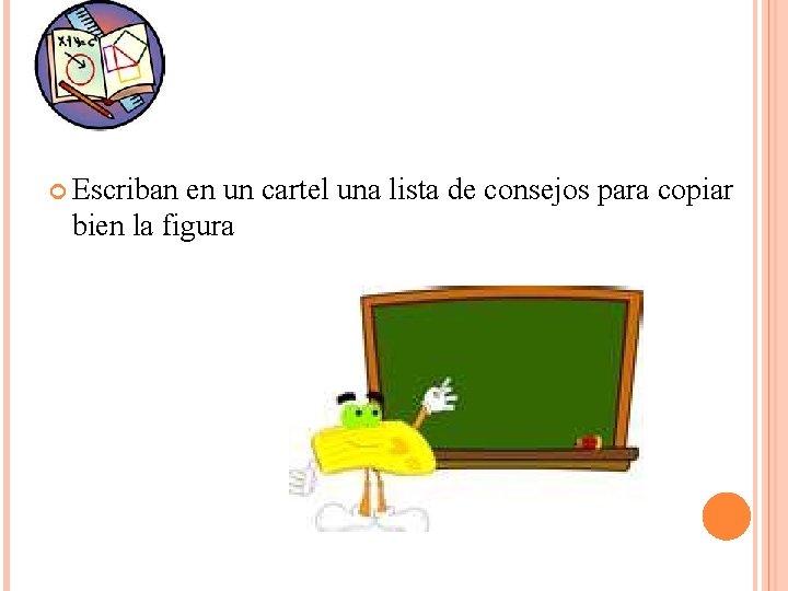  Escriban en un cartel una lista de consejos para copiar bien la figura