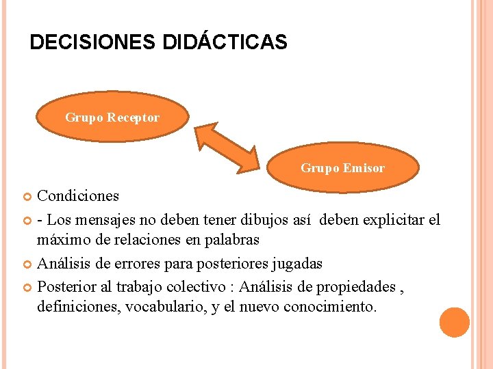 DECISIONES DIDÁCTICAS Grupo Receptor Grupo Emisor Condiciones - Los mensajes no deben tener dibujos
