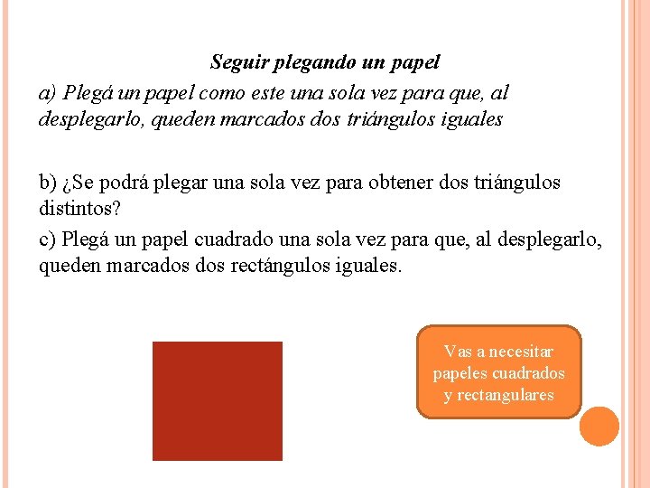 Seguir plegando un papel a) Plegá un papel como este una sola vez para