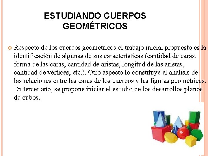 ESTUDIANDO CUERPOS GEOMÉTRICOS Respecto de los cuerpos geométricos el trabajo inicial propuesto es la