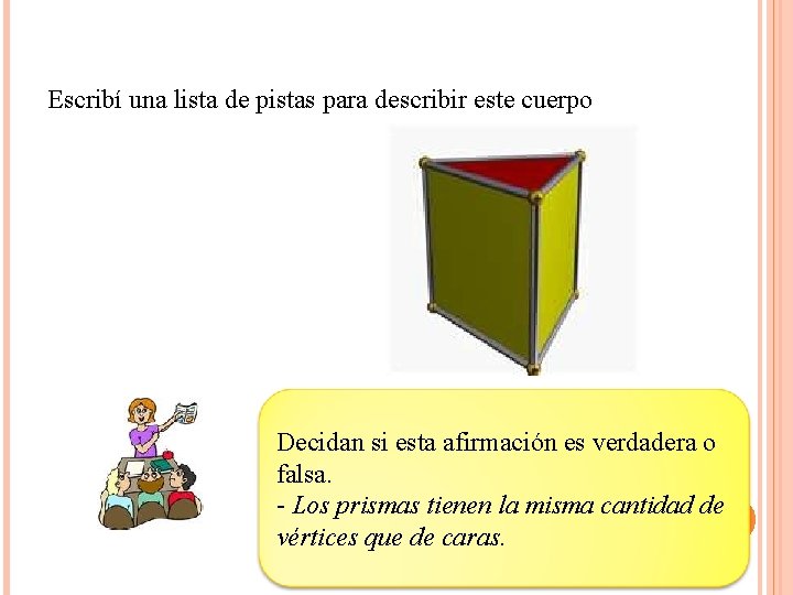Escribí una lista de pistas para describir este cuerpo Decidan si esta afirmación es
