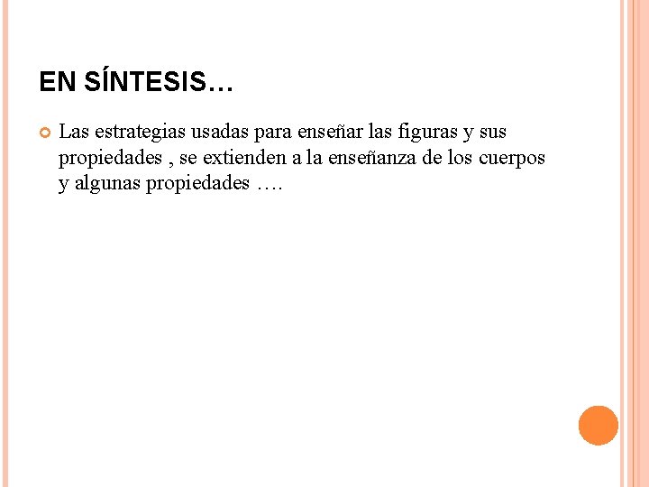 EN SÍNTESIS… Las estrategias usadas para enseñar las figuras y sus propiedades , se