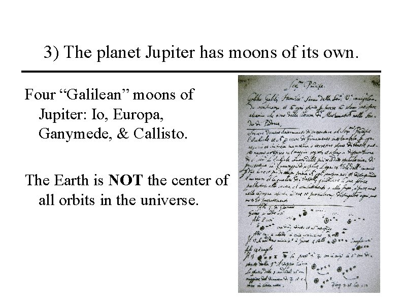 3) The planet Jupiter has moons of its own. Four “Galilean” moons of Jupiter: