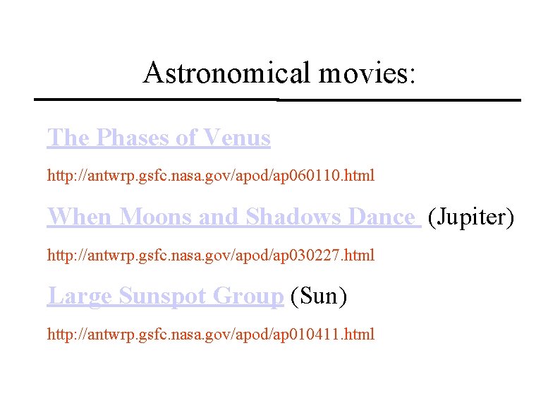 Astronomical movies: The Phases of Venus http: //antwrp. gsfc. nasa. gov/apod/ap 060110. html When