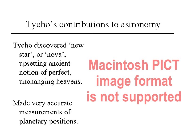 Tycho’s contributions to astronomy Tycho discovered ‘new star’, or ‘nova’, upsetting ancient notion of