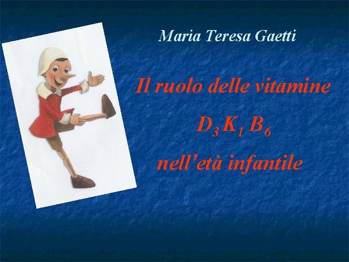 Maria Teresa Gaetti Il ruolo delle vitamine D 3 K 1 B 6 nell’età