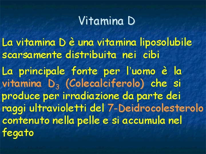 Vitamina D La vitamina D è una vitamina liposolubile scarsamente distribuita nei cibi La