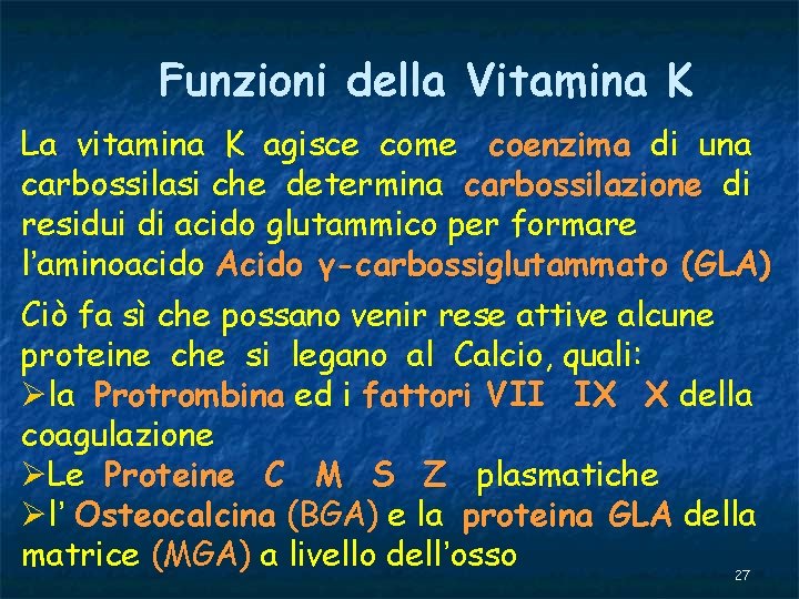 Funzioni della Vitamina K La vitamina K agisce come coenzima di una carbossilasi che