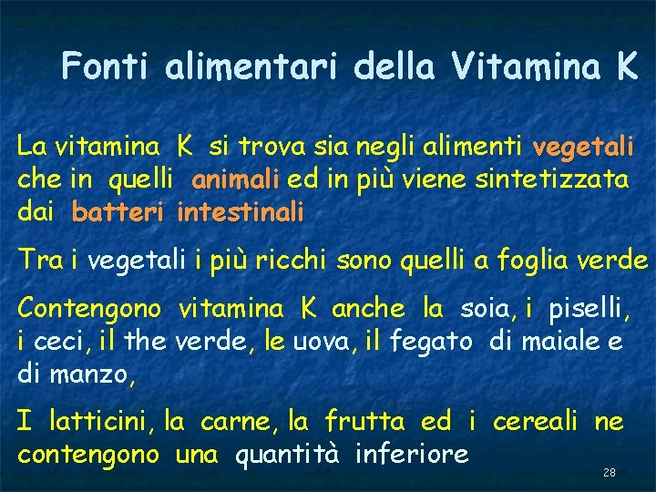 Fonti alimentari della Vitamina K La vitamina K si trova sia negli alimenti vegetali