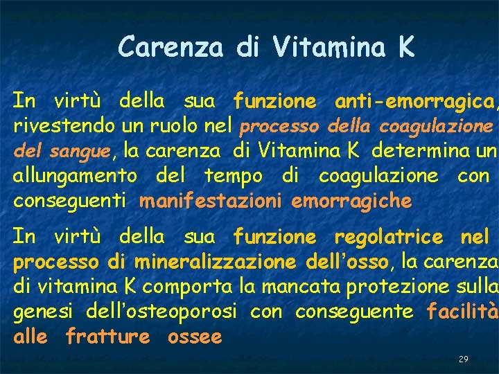 Carenza di Vitamina K In virtù della sua funzione anti-emorragica, rivestendo un ruolo nel