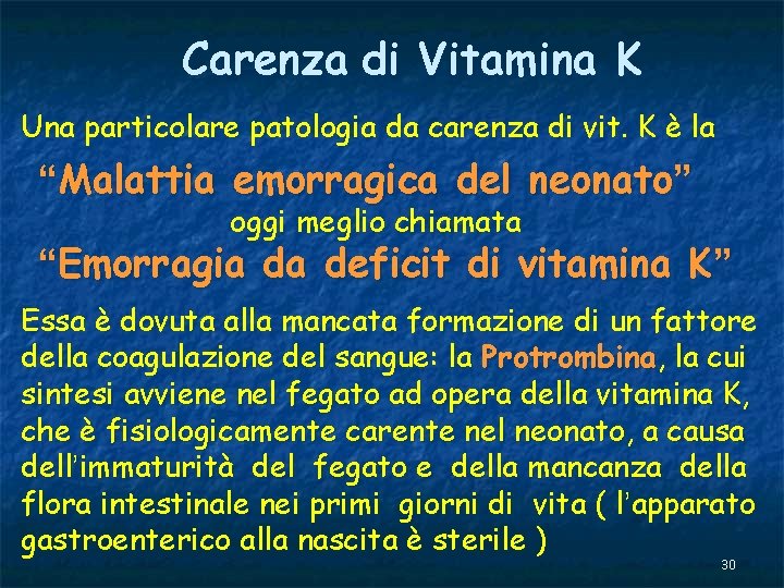 Carenza di Vitamina K Una particolare patologia da carenza di vit. K è la