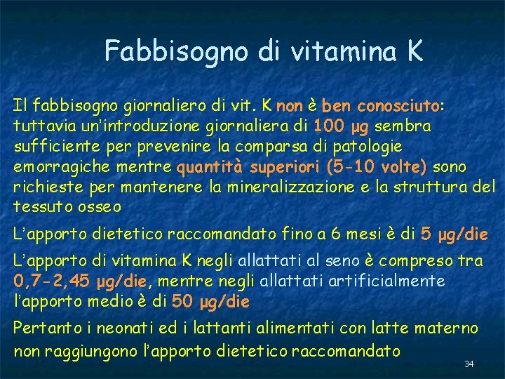 Fabbisogno di vitamina K Il fabbisogno giornaliero di vit. K non è ben conosciuto: