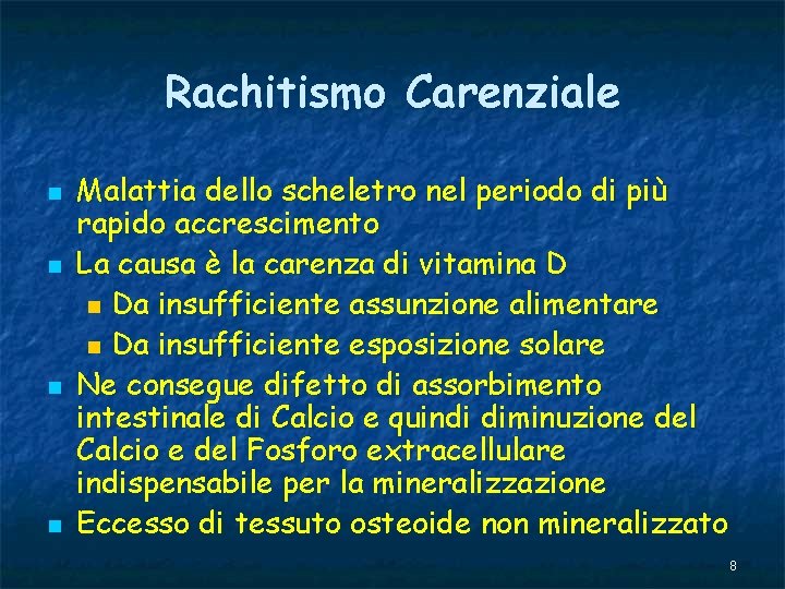 Rachitismo Carenziale n n Malattia dello scheletro nel periodo di più rapido accrescimento La