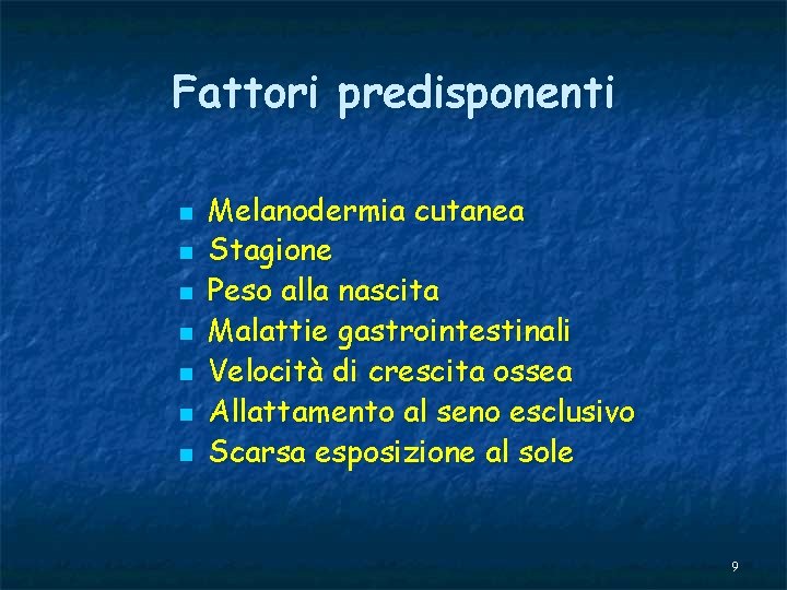 Fattori predisponenti n n n n Melanodermia cutanea Stagione Peso alla nascita Malattie gastrointestinali